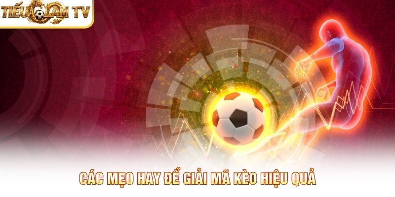 Các mẹo hay để giải mã kèo hiệu quả