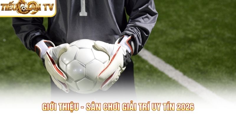 Giới thiệu - Sân chơi giải trí uy tín 2026